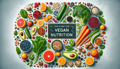 How to Meet Your Nutritional Needs as a Vegan